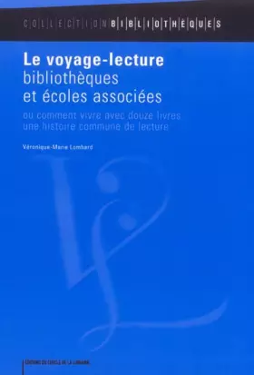 Couverture du produit · Le voyage-lecture : Bibliothèques et écoles associées ou comment vivre avec douze livres une histoire commune de lecture