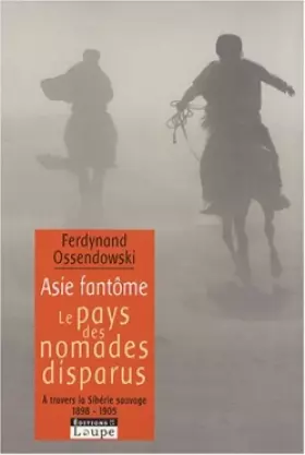 Couverture du produit · Asie fantôme : Le pays des nomades disparus - A travers la Sibérie sauvage 1898-1905 (grands caractères)