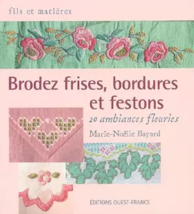 Couverture du produit · Brodez frises, bordures et festons : 20 ambiances fleuries
