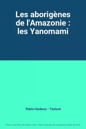 Couverture du produit · Les aborigènes de l'Amazonie : les Yanomami
