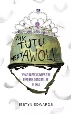 Couverture du produit · My Tutu Went AWOL: A Drag Ballerina In Iraq And Afghanistan