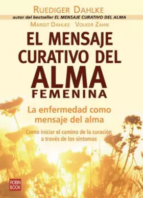 Couverture du produit · El Mensaje Curativo Del Alma Femenina/ The Healing Message of the Feminine Soul: La Enfermedad Como Mensaje Del Alma / Illness 