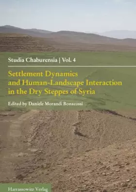 Couverture du produit · Settlement Dynamics and Human-Landscape Interaction in the Dry Steppes of Syria