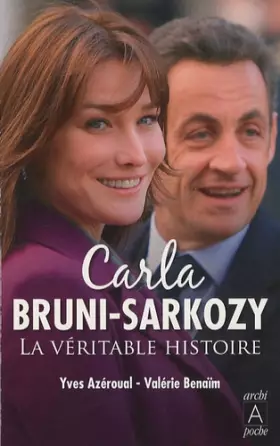 Couverture du produit · Carla Bruni-Sarkozy, la véritable histoire