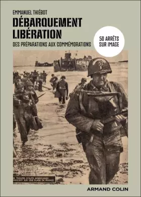 Couverture du produit · Débarquement-Libération: 50 arrêts sur image, des préparations aux commémorations