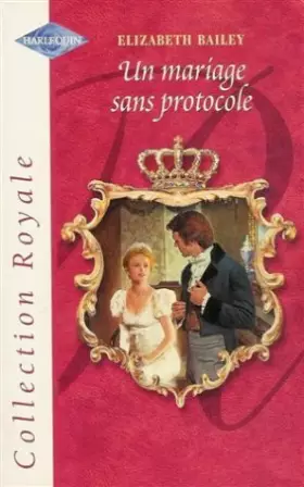 Couverture du produit · Un mariage sans protocole : Collection : Harlequin collection royale n° HS