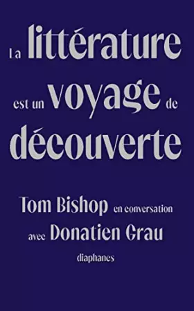 Couverture du produit · La littérature est un voyage de découverte: Tom Bishop en conversation avec Donatien Grau
