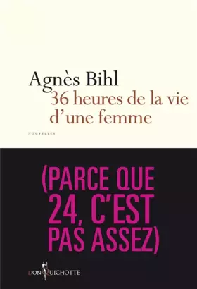 Couverture du produit · 36 heures de la vie d'une femme. (parce que 24, c'est pas assez)
