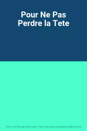 Couverture du produit · Pour Ne Pas Perdre la Tete