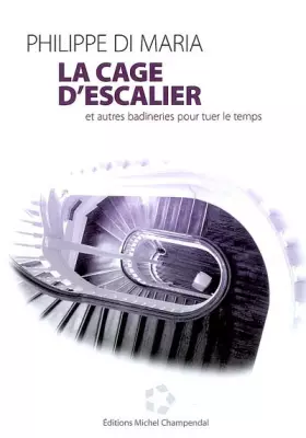 Couverture du produit · La Cage d'Escalier : et autres badineries pour tuer le temps