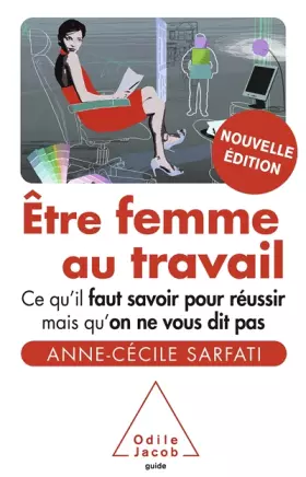 Couverture du produit · Être femme au travail: Ce qu'il faut savoir pour réussir mais qu'on ne vous dit pas