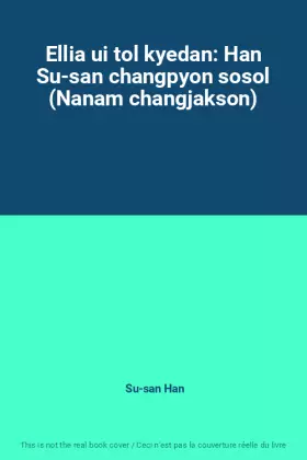 Couverture du produit · Ellia ui tol kyedan: Han Su-san changpyon sosol (Nanam changjakson)