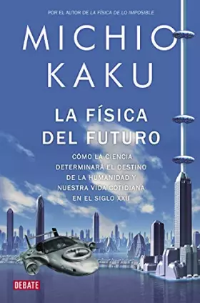 Couverture du produit · La física del futuro / Physics of the Future: Cómo la ciencia determinará el destino de la humanidad y nuestra vida cotidiana e