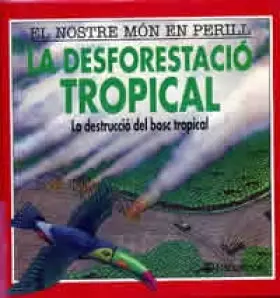 Couverture du produit · La deforestació tropical: la destrucció del bosc tropical