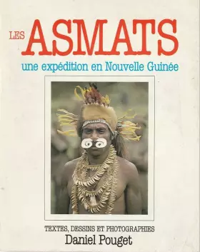 Couverture du produit · LES ASMATS.UNE EXPEDITION EN NOUVELLE GUINEE.TEXTES,DESSINS ET PHOTOGRAPHIES DANIEL POUGET