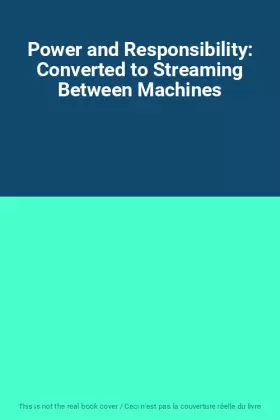 Couverture du produit · Power and Responsibility: Converted to Streaming Between Machines