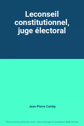 Couverture du produit · Leconseil constitutionnel, juge électoral