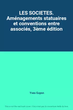 Couverture du produit · LES SOCIETES. Aménagements statuaires et conventions entre associés, 3ème édition