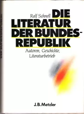 Couverture du produit · Die Literatur der Bundesrepublik: Autoren, Geschichte, Literaturbetrieb