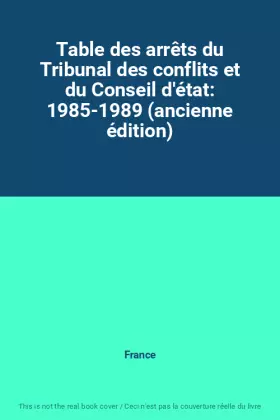 Couverture du produit · Table des arrêts du Tribunal des conflits et du Conseil d'état: 1985-1989 (ancienne édition)