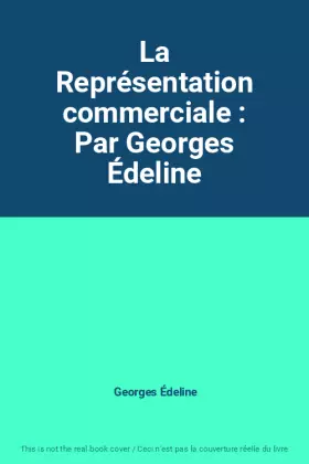 Couverture du produit · La Représentation commerciale : Par Georges Édeline