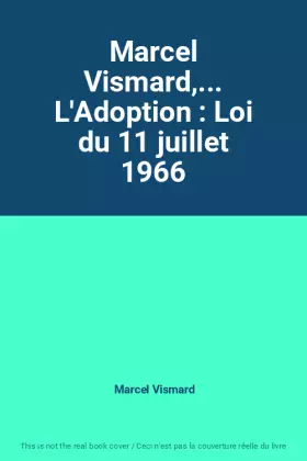Couverture du produit · Marcel Vismard,... L'Adoption : Loi du 11 juillet 1966