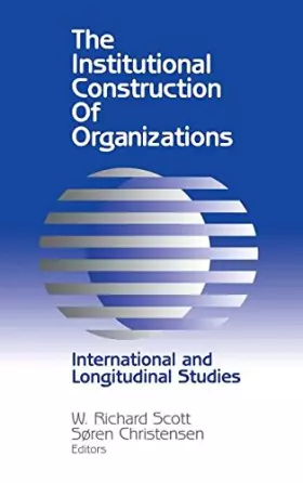 Couverture du produit · The Institutional Construction of Organizations: International and Longitudinal Studies
