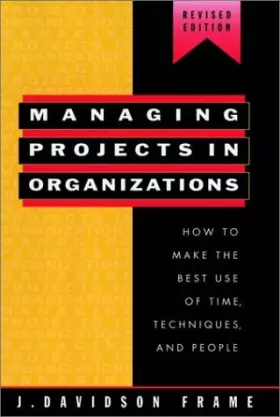 Couverture du produit · Managing Projects in Organizations: How to Make the Best Use of Time, Techniques, and People