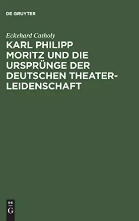 Couverture du produit · Karl Philipp Moritz Und Die Ursprünge Der Deutschen Theaterleidenschaft