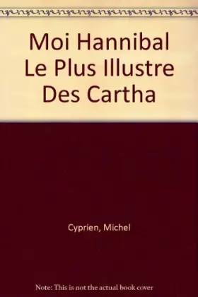 Couverture du produit · Moi, hannibal : le plus illustre des carthaginois, génie militaire qui fit trembler rome