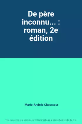 Couverture du produit · De père inconnu... : roman, 2e édition