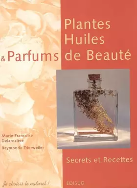 Couverture du produit · Plantes, Huiles et Parfums de Beauté : Secrets et Recettes