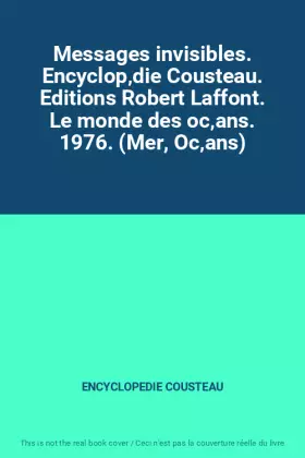 Couverture du produit · Messages invisibles. Encyclop‚die Cousteau. Editions Robert Laffont. Le monde des oc‚ans. 1976. (Mer, Oc‚ans)
