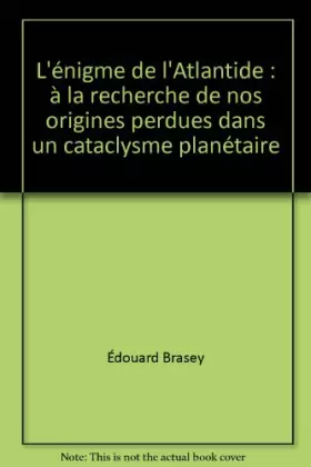 Couverture du produit · L'énigme de l'Atlantide : à la recherche de nos origines perdues dans un cataclysme planétaire