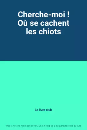 Couverture du produit · Cherche-moi ! Où se cachent les chiots