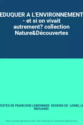 Couverture du produit · EDUQUER A L'ENVIRONNEMENT - et si on vivait autrement? collection Nature&Découvertes