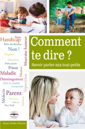 Couverture du produit · Comment te dire ?: Savoir parler aux tout-petits