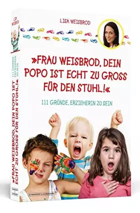 Couverture du produit · Frau Weisbrod, dein Popo ist echt zu groß für den Stuhl!: 111 Gründe, Erzieherin zu sein