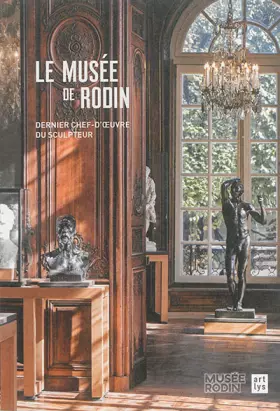 Couverture du produit · LE MUSEE DE RODIN: DERNIER CHEF-D'OEUVRE DU SCULPTEUR
