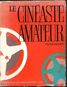 Couverture du produit · Pierre Monier. Le Cinéaste amateur : Technique, pratique, esthétique. 3e édition nouvelle, remaniée et très augmentée