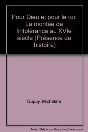 Couverture du produit · Pour dieu et pour le roi : la montee de l'intolerance au xvie siecle : de marignan a wassy, 1515-156