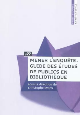 Couverture du produit · Mener l'enquête : Guide des études de public en bibliothèque