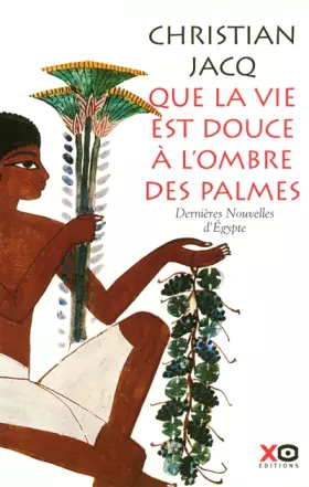 Couverture du produit · Que la vie est douce à l'ombre des palmes : Dernières Nouvelles d'Egypte