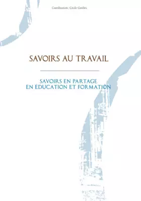 Couverture du produit · Savoirs au travail: Savoirs en partage en éducation et formation