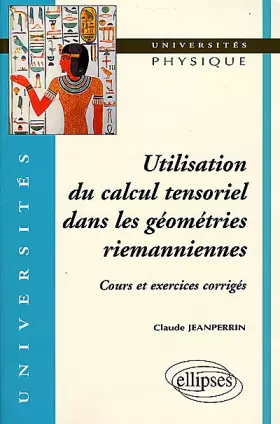 Couverture du produit · Utilisation du calcul tensoriel dans les géométries riemanniennes - Cours et exercices corrigés