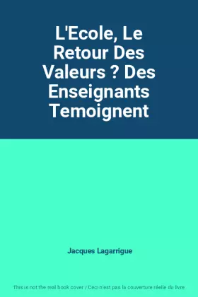 Couverture du produit · L'Ecole, Le Retour Des Valeurs ? Des Enseignants Temoignent