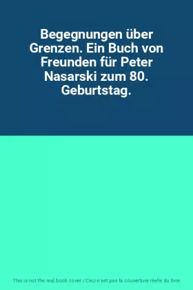 Couverture du produit · Begegnungen über Grenzen. Ein Buch von Freunden für Peter Nasarski zum 80. Geburtstag.