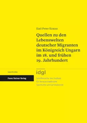 Couverture du produit · Quellen Zu Den Lebenswelten Deutscher Migranten Im Konigreich Ungarn Im 18. Und Fruhen 19. Jahrhundert