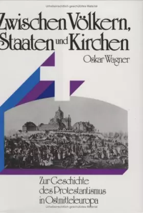 Couverture du produit · Zwischen Völkern, Staaten und Kirchen: Zur Geschichte des Protestantismus in Ostmitteleuropa (Livre en allemand)