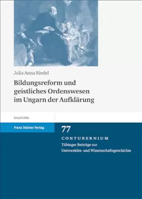 Couverture du produit · Bildungsreform Und Geistliches Ordenswesen Im Ungarn Der Aufklarung: Die Schulen Der Piaristen Unter Maria Theresia Und Joseph 